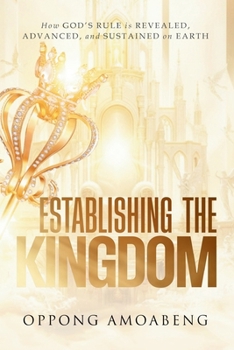 Paperback Establishing the Kingdom: How God's Rule is Revealed, Advanced and Sustained on Earth Book