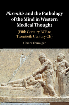 Paperback Phrenitis and the Pathology of the Mind in Western Medical Thought: (Fifth Century Bce to Twentieth Century Ce) Book