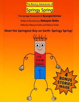 Paperback The Bouncy Adventures of Springy Spring #1: The Springy Dimension & Spasglorbintus Book