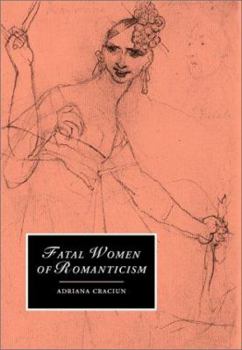 Fatal Women of Romanticism - Book  of the Cambridge Studies in Romanticism