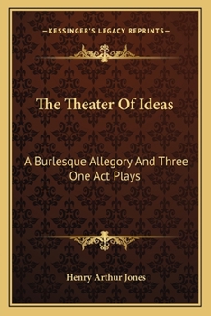 Paperback The Theater Of Ideas: A Burlesque Allegory And Three One Act Plays: The Goal; Her Tongue; Grace Mary (1915) Book