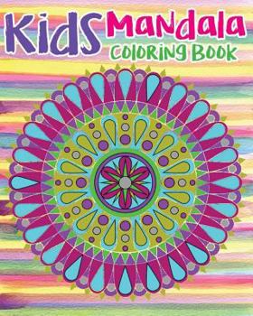 Kids Mandala Coloring Book: Mandala Coloring Book For Kids and Teens: Stress Relieving Mandala Designs (Color Fun!)