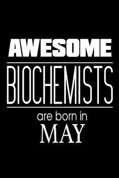 Paperback Awesome Biochemists Are Born In May: Biochemistry Scientists Birthday Gift Workbook Book