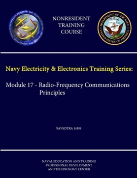 Paperback Navy Electricity & Electronics Training Series: Module 17 - Radio-Frequency Communications Principles NAVEDTRA 14189 - (Nonresident Training Course) Book
