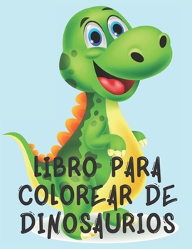 Paperback Libro para colorear de dinosaurios: Libro Para Colorear Perfecto Diseñado Para los que les Gustan los Dinosaurios. [Spanish] Book