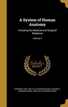 Hardcover A System of Human Anatomy: Including Its Medical and Surgical Relations; Volume 4 Book