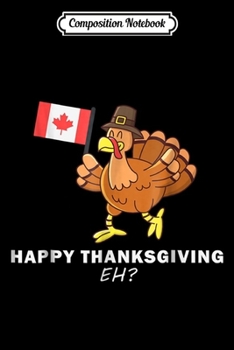Composition Notebook: Canadian Thanksgiving Dinner - Canada USA Turkey Eh  Journal/Notebook Blank Lined Ruled 6x9 100 Pages