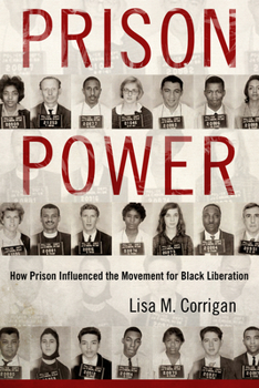 Prison Power: How Prison Influenced the Movement for Black Liberation - Book  of the Race, Rhetoric, and Media Series