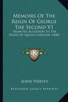 Paperback Memoirs of the Reign of George the Second V1: From His Accession to the Death of Queen Caroline (1848) Book