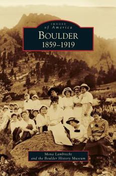 Boulder: 1859-1919 - Book  of the Images of America: Colorado