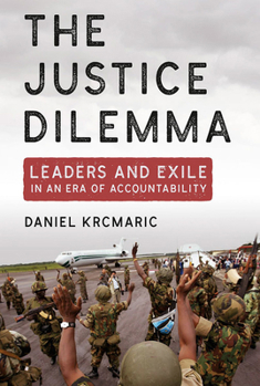 Hardcover The Justice Dilemma: Leaders and Exile in an Era of Accountability Book
