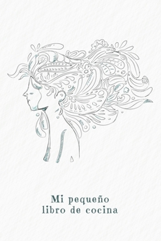 Mi pequeño libro de cocina: Libro de recetas a rellenar. | Diseño: Mujer en el viento (Spanish Edition)
