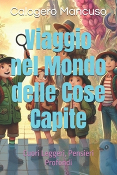 Paperback Viaggio nel Mondo delle Cose Capite: Cuori Leggeri, Pensieri Profondi [Italian] Book