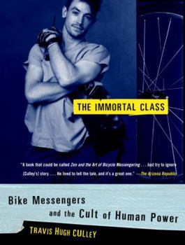 Paperback The Immortal Class: Bike Messengers and the Cult of Human Power Book