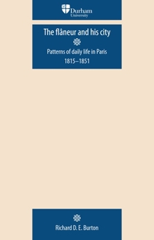 Paperback The Flâneur and His City: Patterns of Daily Life in Paris 1815-1851 Book