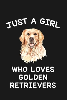 Paperback Just A Girl Who Loves Golden Retrievers: Blank Lined Notebook to Write In for Notes, To Do Lists, Notepad, Journal, Funny Gifts for Golden Retriever D Book