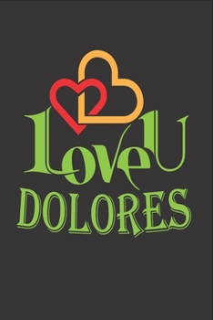 I Love You Dolores: Fill In The Blank Book To Show Love And Appreciation To Dolores For Dolores's Birthday Or Valentine's Day To Write Reasons Why You Love Dolores