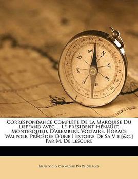 Paperback Correspondance Complete de La Marquise Du Deffand Avec ... Le President Henault, Montesquieu, D'Alembert, Voltaire, Horace Walpole. Precedee D'Une His [French] Book