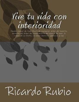 Paperback Vive tu vida con interioridad: Por qué el ser humano, siendo espiritual, vive como si no lo fuera, y por qué se niega a aceptar que la naturaleza, co [Spanish] Book
