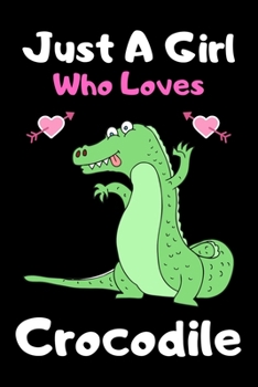 Paperback Just a girl who loves crocodile: Cute crocodile lovers notebook journal or dairy for girls - crocodile lovers notebook gift - Lined Notebook Journal ( Book