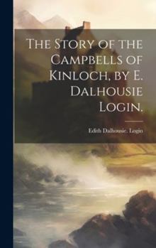 Hardcover The Story of the Campbells of Kinloch, by E. Dalhousie Login. Book
