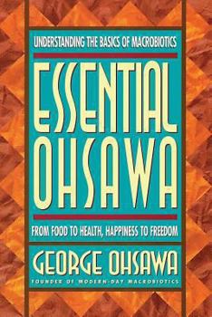 Paperback Essential Ohsawa: From Food to Health, Happiness to Freedom Book