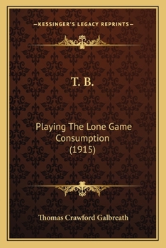 Paperback T. B.: Playing The Lone Game Consumption (1915) Book