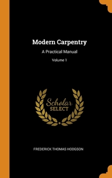 Hardcover Modern Carpentry: A Practical Manual; Volume 1 Book