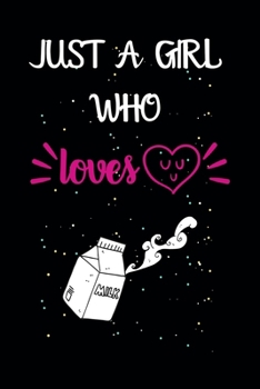 Paperback Just A Girl Who Loves Milk: A Great Gift Lined Journal Notebook For Milk Lovers.Best Idea For Thanksgiving/Christmas/Birthday Gifts Book