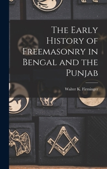 Hardcover The Early History of Freemasonry in Bengal and the Punjab Book