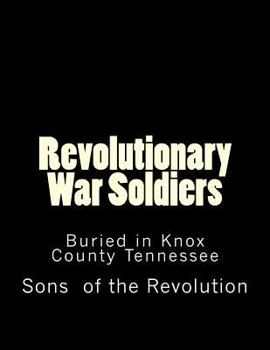 Paperback Revolutionary War Soldiers: Buried in Knox County Tennessee Book