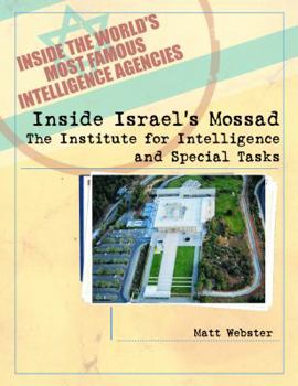 Inside Israel's Mossad: The Institute for Intelligence and Special Tasks (Inside the World's Most Famous Intelligence Agencies) - Book  of the Inside the World's Most Famous Intelligence Agencies