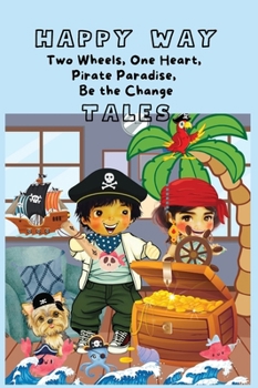 HAPPY WAY Tales of Two Wheels, One Heart, Pirate Paradise, Be the Change: Tiny Virtues: Big Lessons