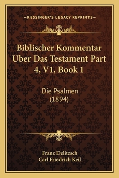 Biblischer Kommentar Uber Das Testament Part 4, V1, Book 1: Die Psalmen (1894)