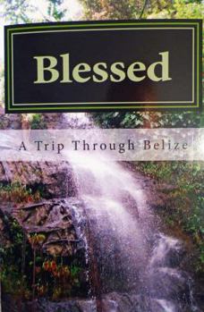 Paperback Blessed: A Trip Through Belize Book