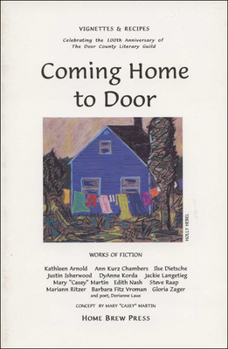 Coming Home to Door: Vignettes & Recipes Celebrating the 100th Anniversary of the Door County Literary Guild