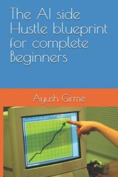 Paperback The AI side Hustle blueprint for complete Beginners Book