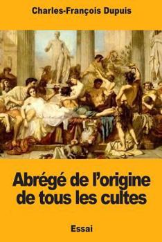 Abrégé de l'origine de tous les cultes
