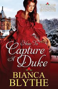 Paperback How to Capture a Duke (Matchmaking for Wallflowers) Book
