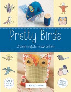 Paperback Pretty Birds: 18 Simple Projects to Sew and Love Book