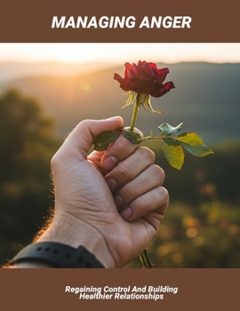 Managing Anger: Regaining Control And Building Healthier Relationships