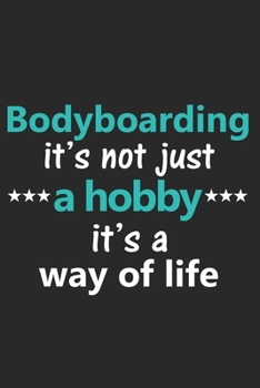 Bodyboarding It's Not Just a Hobby It's a Way of Life: Funny Notebook Journal Lined Wide Ruled Paper Stylish Diary Planner 6x9 Inches 120 Pages Gift