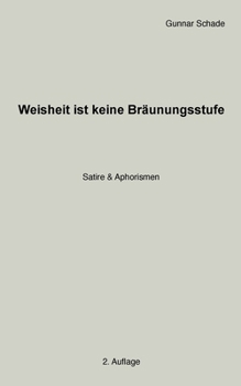 Paperback Weisheit ist keine Bräunungsstufe: Satire & Aphorismen [German] Book