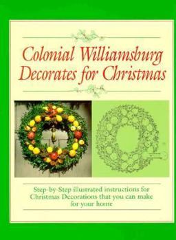 Paperback Colonial Williamsburg Decorates for Christmas: Step-By-Step Illustrated Instructions for Christmas Decorations That You Can Make for Your Home Book