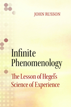 Paperback Infinite Phenomenology: The Lessons of Hegel's Science of Experience Book