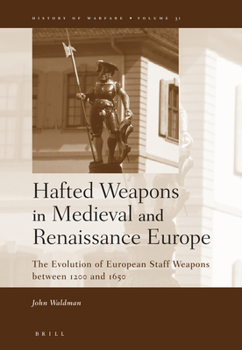 Hardcover Hafted Weapons in Medieval and Renaissance Europe: The Evolution of European Staff Weapons Between 1200 and 1650 Book