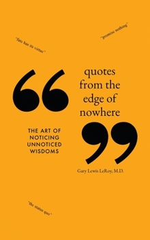 Hardcover Quotes from the Edge of Nowhere: The Art of Noticing Unnoticed Wisdom Book