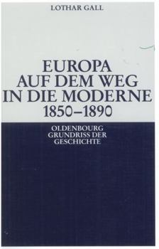 Europa auf dem Weg in die Moderne 1850 - 1890 - Book #14 of the Oldenbourg Grundrisse der Geschichte