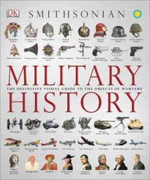 The Military History Book: The Ultimate Visual Guide to the Weapons that Shaped the World