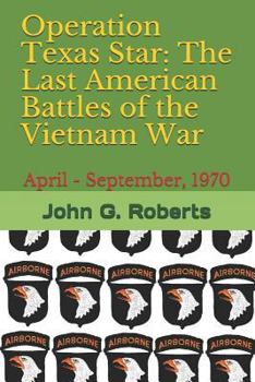 Paperback Operation Texas Star: The Last American Battles of the Vietnam War: April - September, 1970 Book